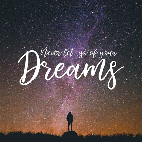 Never Let Go Of Your Dreams Dreaming Of You Let It Be Dream