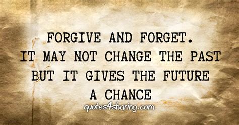 Forgive And Forget It May Not Change The Past But It Gives The Future