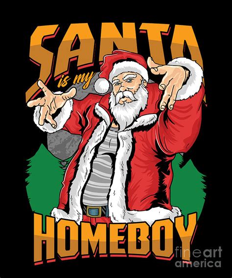 Santa Is My Homeboy Cool Santa Claus T Digital Art By Thomas Larch