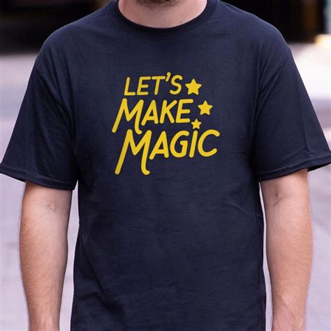 Lets Make Magic T Shirt 6 Dollar Shirts