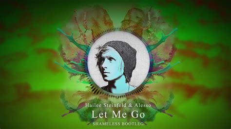 If you have a link to your intellectual property, let us know by sending an. Hailee Steinfeld & Alesso - Let Me Go (Shameless Bootleg ...