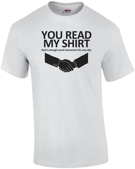 You Read My Shirt That S Enough Social Interaction T Shirt Weird Shirts Funny Outfits