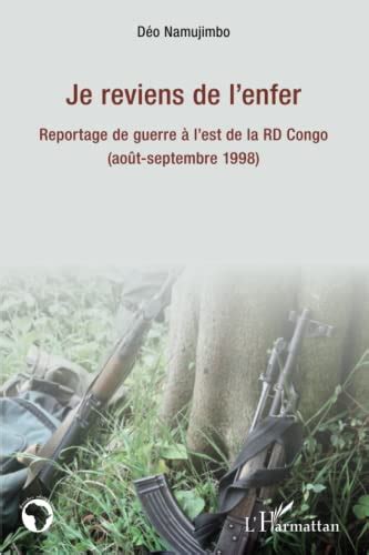 Je Reviens De Lenfer Reportage De Guerre à Lest De La Rd Congo