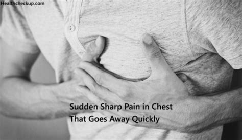 Sudden Sharp Pain In Chest That Goes Away Quickly Causes Treatment