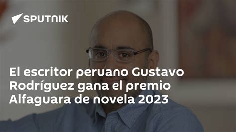 el escritor peruano gustavo rodríguez gana el premio alfaguara de novela 2023 19 01 2023