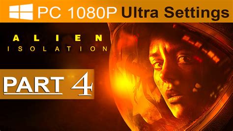 Alien Isolation Walkthrough Part 4 1080p Hd Pc Ultra Alien Isolation