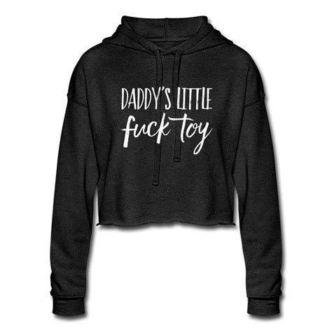 Daddy S Little Fuck Toy Cropped Hoodie Kinky Cloth