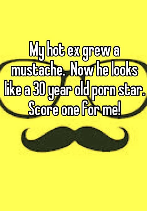 My Hot Ex Grew A Mustache Now He Looks Like A 30 Year Old Porn Star Score One For Me