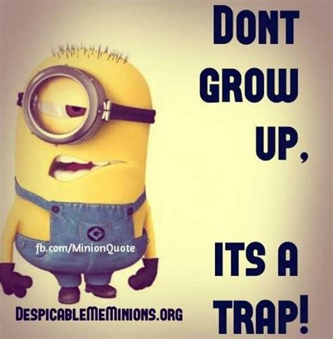 Dont Grow Up Minion Quotes Minions Funny Funny Minion Quotes