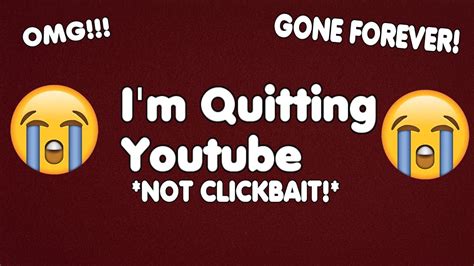 im quitting youtube not clickbait omg youtube