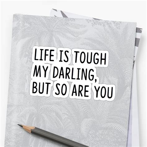 Life Is Tough My Darling But So Are You Stickers By Tldesigns