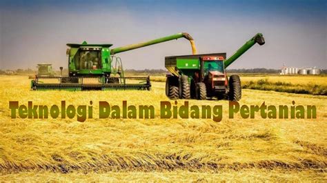 Penggunaan Teknologi Dalam Bidang Pertanian Perkembangan Teknologi