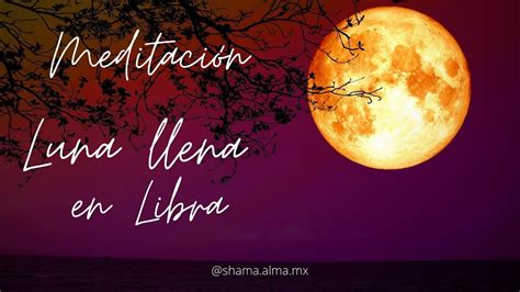 MeditaciÓn Luna Llena En Libra I 28 De Marzo 2021 I Meditacion Guiada