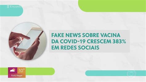 Bem Estar Fake News Sobre Vacina Da Covid Crescem Em Redes Sociais Globoplay