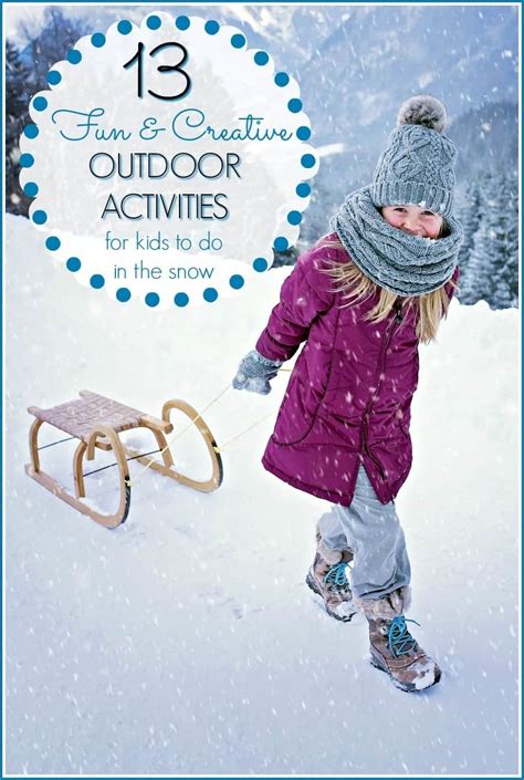 13 Creative And Fun Outdoor Kids Snow Activities
