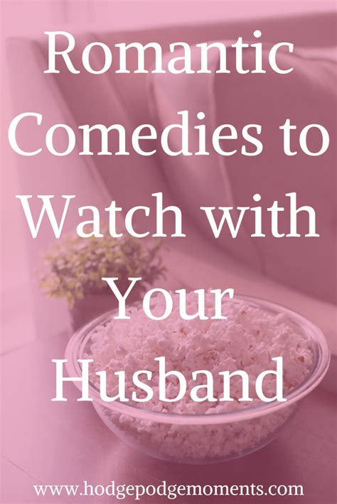romantic comedies to watch with your husband hodge podge moments