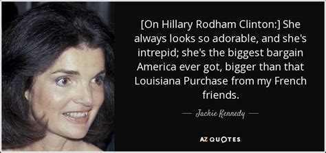 Jackie Kennedy Quote On Hillary Rodham Clinton She