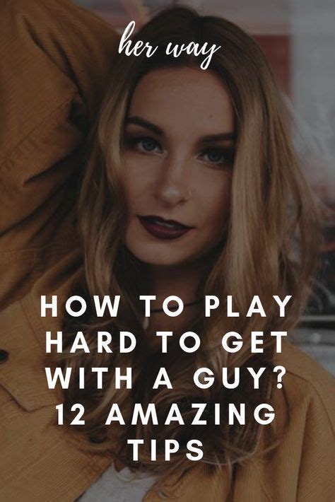 How To Play Hard To Get The Ultimate Guide You Should Follow Play Hard To Get Play Hard