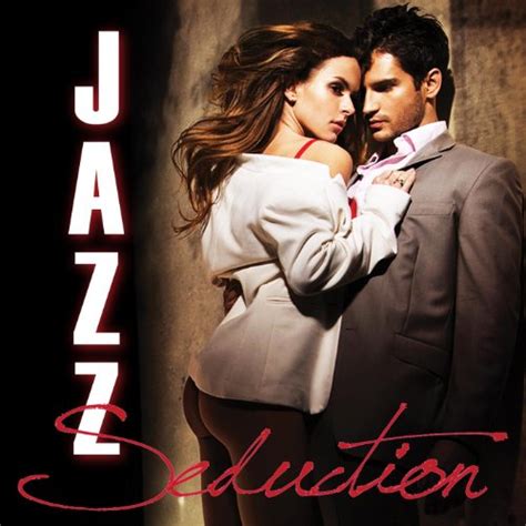 Amazon Com Jazz Seduction A Smooth Mix Of Sexy Jazz Songs Romantic