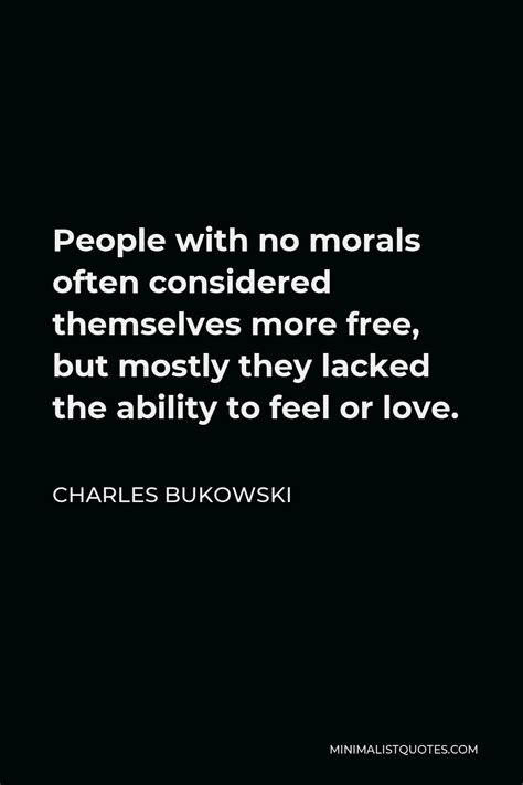 Charles Bukowski Quote People With No Morals Often Considered