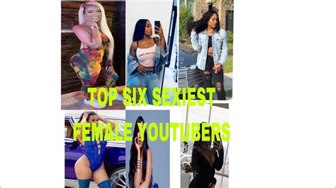 Top Six Sexiest Female Youtubers🔥😩💙 Youtube