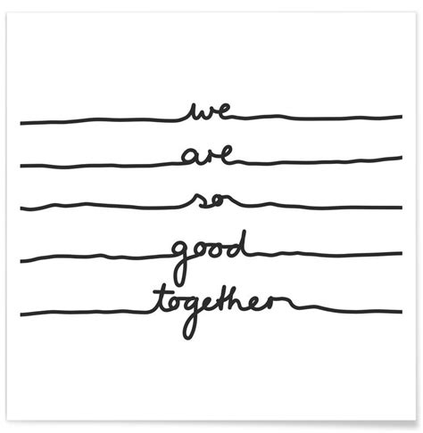 We Are So Good Together Poster Juniqe