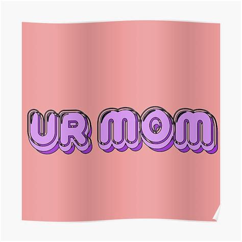 Ur Mom Posters Redbubble