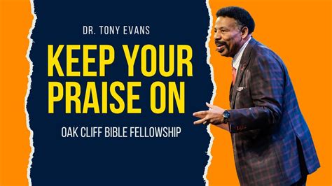 Tony Evans Keep Your Praise On Oak Cliff Bible Fellowship Youtube