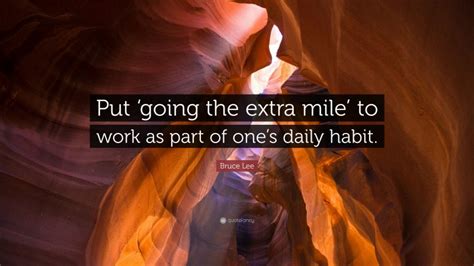 Bruce Lee Quote “put ‘going The Extra Mile’ To Work As Part Of One’s Daily Habit ”