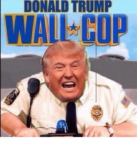 Donald Trump Wall Cop Meme On Meme