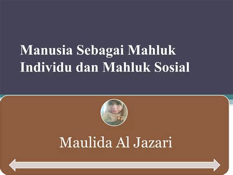 Manusia sebagai Mahluk Individu dan Mahluk Sosial | PPT