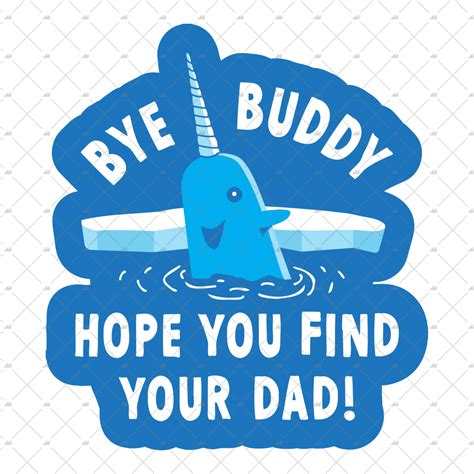 Bye Buddy Hope You Find Your Dad Sticker M00nshot