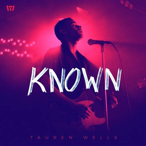 Tauren Wells Known Music Video Ver Digital Single 2018
