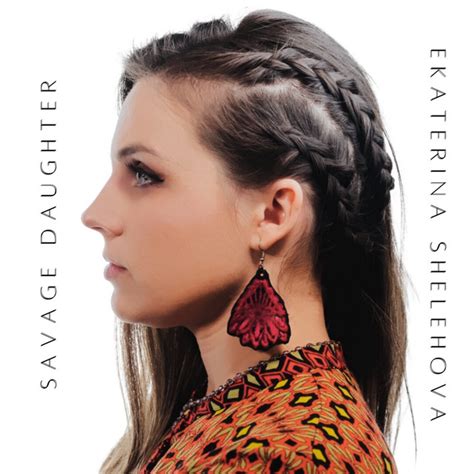 Savage Daughter Song And Lyrics By Ekaterina Shelehova Spotify