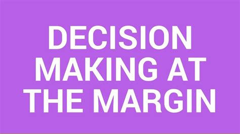 the margin and decision making at the margin youtube