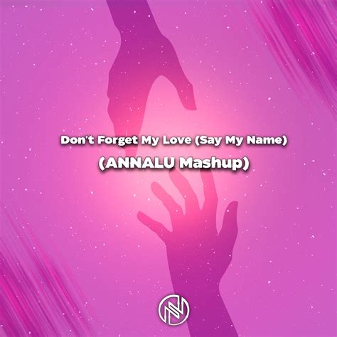 Dont Forget My Love Say My Name Annalu Mashup By Dj Annalu Free
