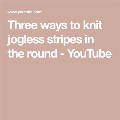 Three Ways To Knit Jogless Stripes In The Round Youtube Third Way