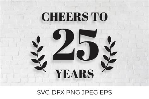 Cheers To 25 Years Svg Cut File 25th Birthday Anniversary 882063