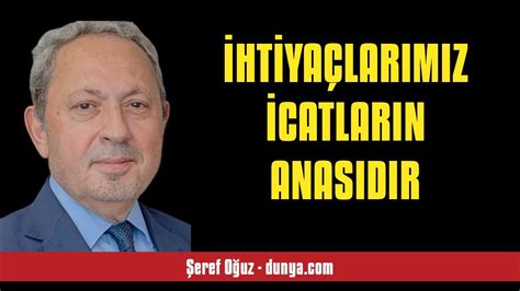 ŞEREF OĞUZ İHTİYAÇLARIMIZ İCATLARIN ANASIDIR SESLİ KÖŞE YAZISI YouTube