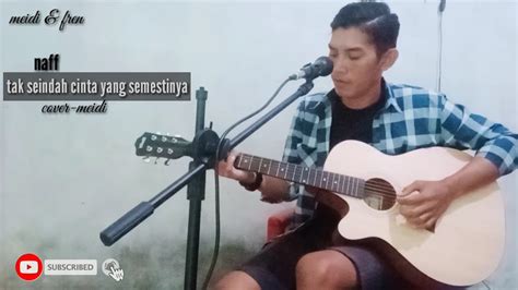 Em tak sesempurna cinta, yang semestinya. Tak seindah cinta yang semestinya-naff ( cover-meidi ...