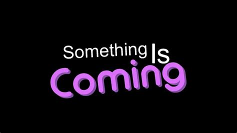 Something Is Coming Youtube