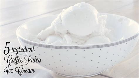 5 Ingredient Coffee Paleo Ice Cream Recipe Paleo Ice Cream Healthy