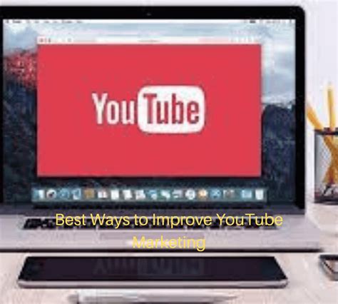 8 Of The Best Ways To Improve Youtube Marketing