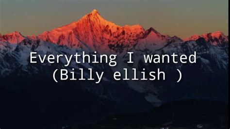 Maybe you would like to learn more about one of these? Everything I wanted (Billy ellish)lyrics - YouTube