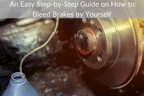 An Easy Step By Step Guide On How To Bleed Brakes By Yourself