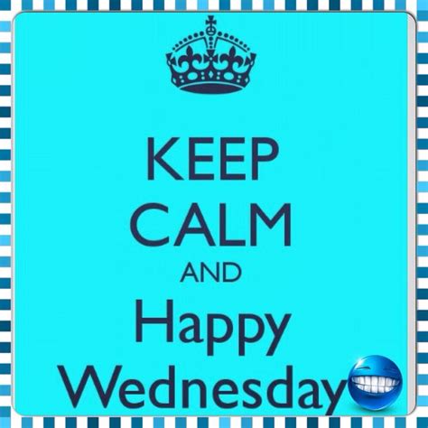 Keep Calm And Happy Wednesday 😃 Happy Wednesday Calm Happy