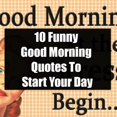 10 Funny Good Morning Quotes To Start Your Day Morning Quotes Funny Funny Good Morning Quotes