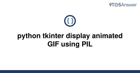Solved Python Tkinter Display Animated Gif Using Pil To Answer