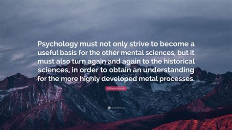Wilhelm Wundt Quote “psychology Must Not Only Strive To Become A