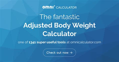 This formula only applies to persons 60 inches (152 cm) or taller. Adjusted Body Weight Calculator